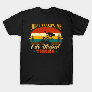 Dont Follow Me I Do Stupid Things  Funny gift Idea For Adventures Lovers T-Shirt